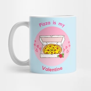 Pizza is my valentine Mug